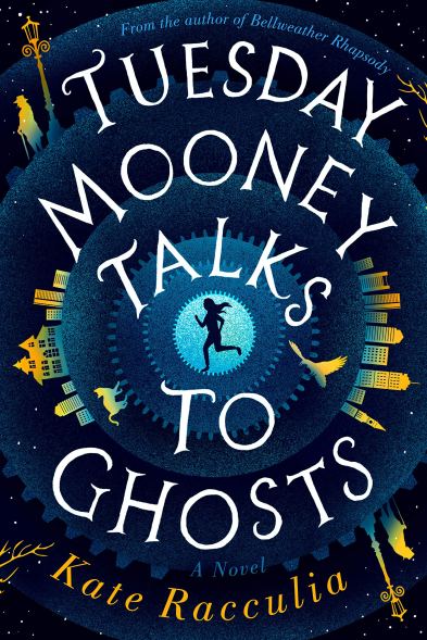 Tuesday Mooney Talks to Ghosts by Kate Racculia